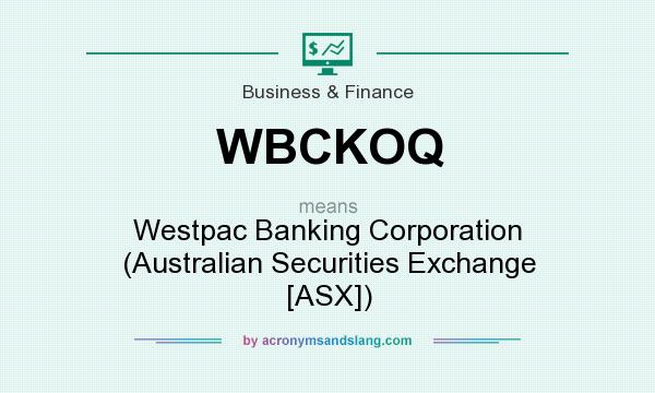 What does WBCKOQ mean? It stands for Westpac Banking Corporation (Australian Securities Exchange [ASX])