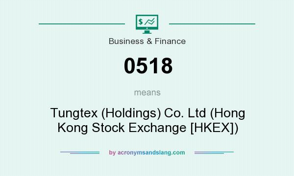 What does 0518 mean? It stands for Tungtex (Holdings) Co. Ltd (Hong Kong Stock Exchange [HKEX])