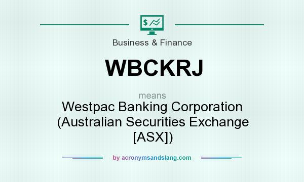 What does WBCKRJ mean? It stands for Westpac Banking Corporation (Australian Securities Exchange [ASX])