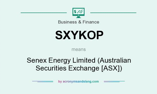 What does SXYKOP mean? It stands for Senex Energy Limited (Australian Securities Exchange [ASX])