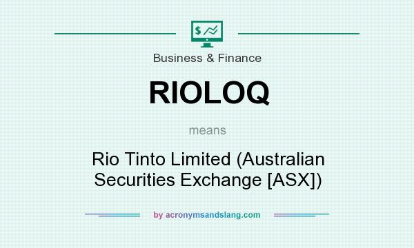 What does RIOLOQ mean? It stands for Rio Tinto Limited (Australian Securities Exchange [ASX])