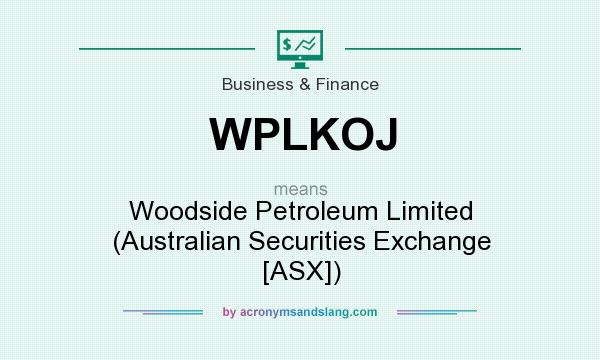 What does WPLKOJ mean? It stands for Woodside Petroleum Limited (Australian Securities Exchange [ASX])