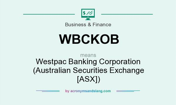 What does WBCKOB mean? It stands for Westpac Banking Corporation (Australian Securities Exchange [ASX])