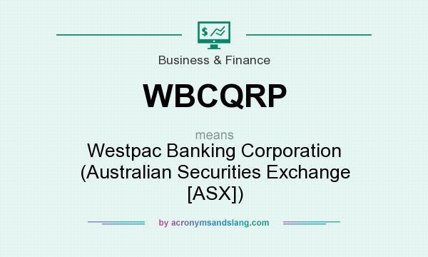 What does WBCQRP mean? It stands for Westpac Banking Corporation (Australian Securities Exchange [ASX])