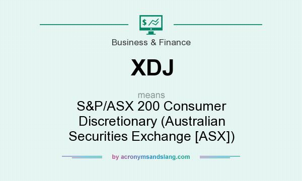 What does XDJ mean? It stands for S&P/ASX 200 Consumer Discretionary (Australian Securities Exchange [ASX])