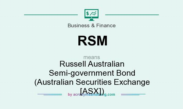 What does RSM mean? It stands for Russell Australian Semi-government Bond (Australian Securities Exchange [ASX])