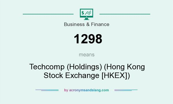 What does 1298 mean? It stands for Techcomp (Holdings) (Hong Kong Stock Exchange [HKEX])