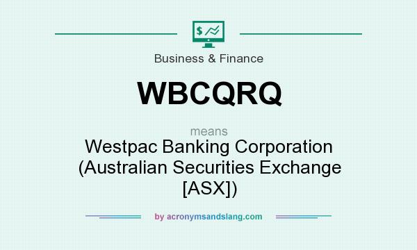 What does WBCQRQ mean? It stands for Westpac Banking Corporation (Australian Securities Exchange [ASX])