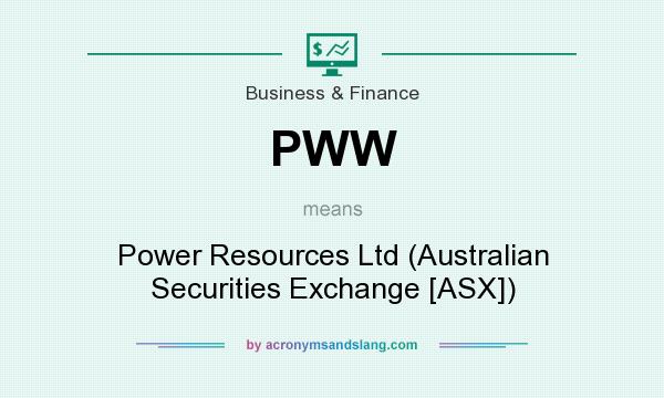 What does PWW mean? It stands for Power Resources Ltd (Australian Securities Exchange [ASX])