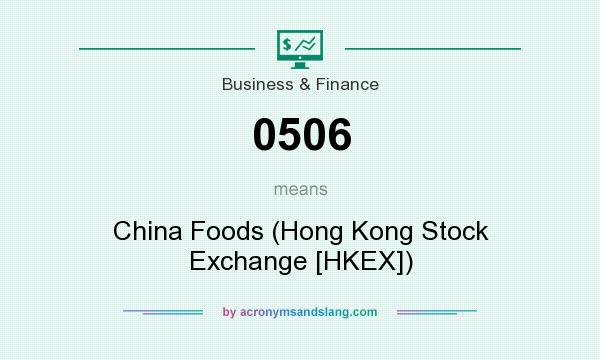 What does 0506 mean? It stands for China Foods (Hong Kong Stock Exchange [HKEX])