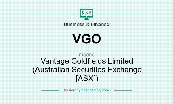 What does VGO mean? It stands for Vantage Goldfields Limited (Australian Securities Exchange [ASX])