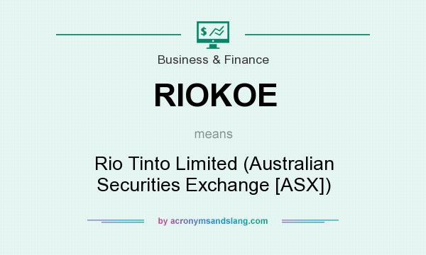 What does RIOKOE mean? It stands for Rio Tinto Limited (Australian Securities Exchange [ASX])