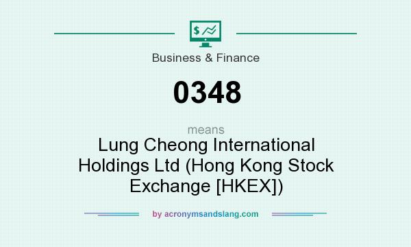 What does 0348 mean? It stands for Lung Cheong International Holdings Ltd (Hong Kong Stock Exchange [HKEX])