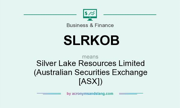 What does SLRKOB mean? It stands for Silver Lake Resources Limited (Australian Securities Exchange [ASX])