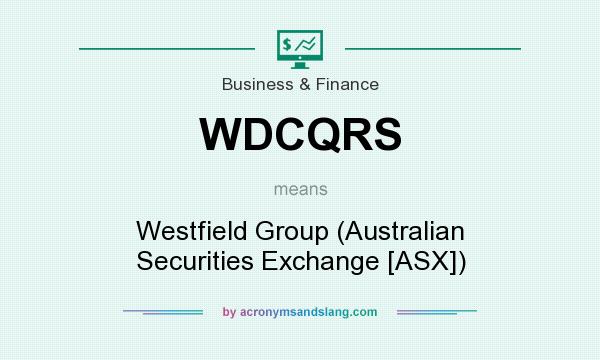 What does WDCQRS mean? It stands for Westfield Group (Australian Securities Exchange [ASX])