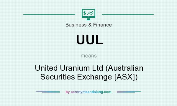 What does UUL mean? It stands for United Uranium Ltd (Australian Securities Exchange [ASX])