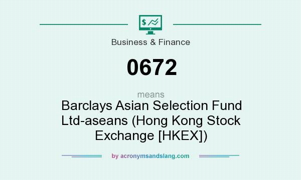 What does 0672 mean? It stands for Barclays Asian Selection Fund Ltd-aseans (Hong Kong Stock Exchange [HKEX])