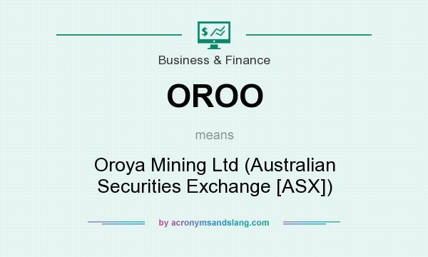 What does OROO mean? It stands for Oroya Mining Ltd (Australian Securities Exchange [ASX])