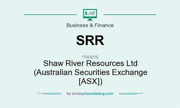 What does SRR mean? It stands for Shaw River Resources Ltd (Australian Securities Exchange [ASX])