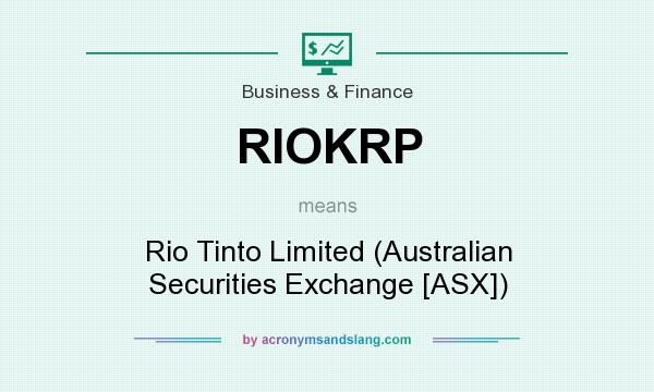 What does RIOKRP mean? It stands for Rio Tinto Limited (Australian Securities Exchange [ASX])