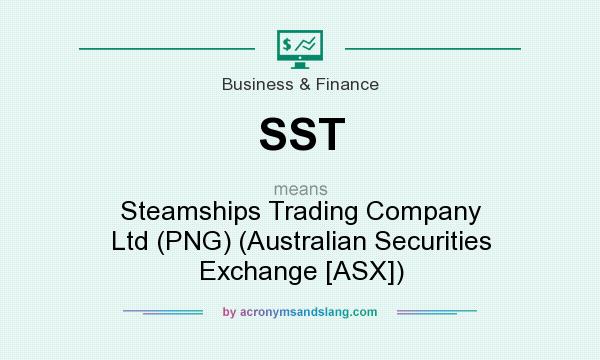 What does SST mean? It stands for Steamships Trading Company Ltd (PNG) (Australian Securities Exchange [ASX])