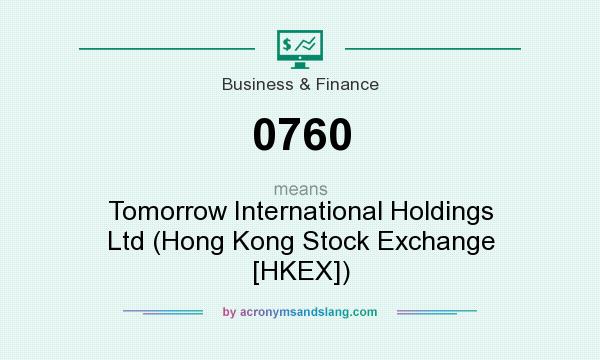 What does 0760 mean? It stands for Tomorrow International Holdings Ltd (Hong Kong Stock Exchange [HKEX])