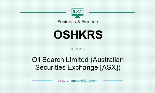 What does OSHKRS mean? It stands for Oil Search Limited (Australian Securities Exchange [ASX])