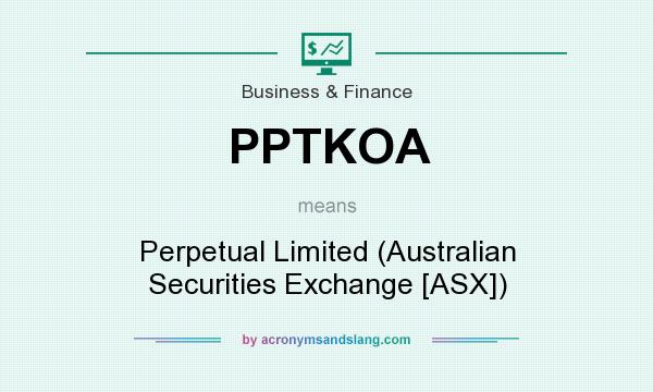 What does PPTKOA mean? It stands for Perpetual Limited (Australian Securities Exchange [ASX])