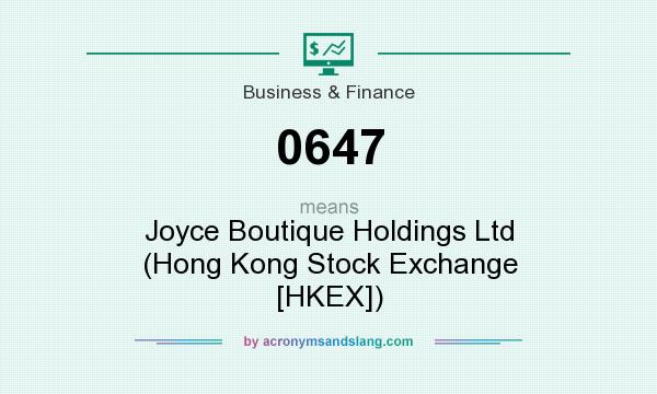 What does 0647 mean? It stands for Joyce Boutique Holdings Ltd (Hong Kong Stock Exchange [HKEX])
