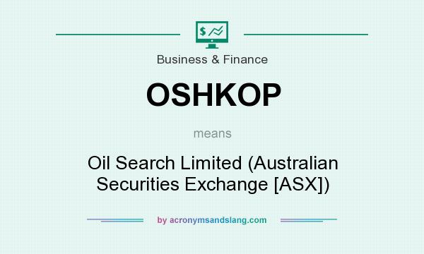 What does OSHKOP mean? It stands for Oil Search Limited (Australian Securities Exchange [ASX])