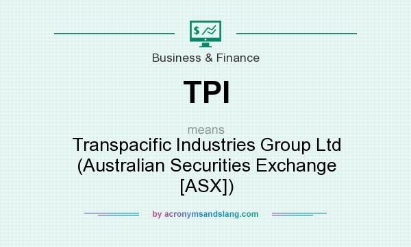 What does TPI mean? It stands for Transpacific Industries Group Ltd (Australian Securities Exchange [ASX])