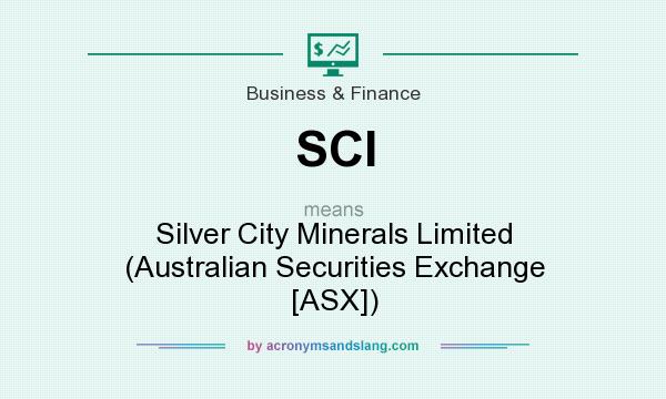 What does SCI mean? It stands for Silver City Minerals Limited (Australian Securities Exchange [ASX])