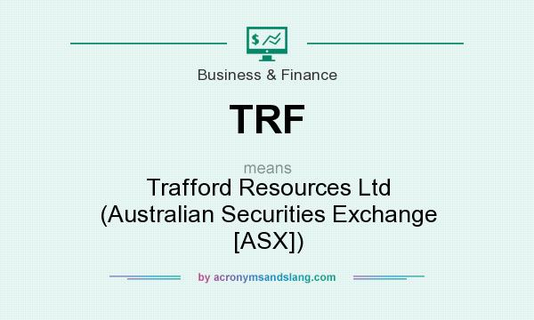 What does TRF mean? It stands for Trafford Resources Ltd (Australian Securities Exchange [ASX])