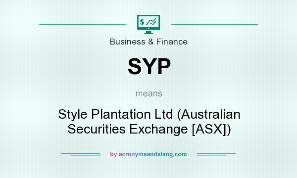 What does SYP mean? It stands for Style Plantation Ltd (Australian Securities Exchange [ASX])