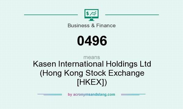 What does 0496 mean? It stands for Kasen International Holdings Ltd (Hong Kong Stock Exchange [HKEX])