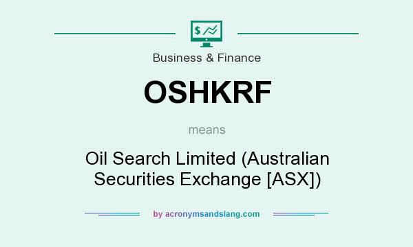 What does OSHKRF mean? It stands for Oil Search Limited (Australian Securities Exchange [ASX])
