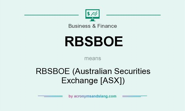 What does RBSBOE mean? It stands for RBSBOE (Australian Securities Exchange [ASX])