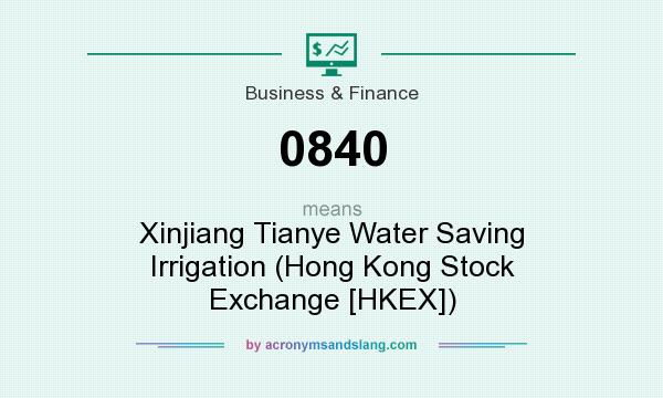 What does 0840 mean? It stands for Xinjiang Tianye Water Saving Irrigation (Hong Kong Stock Exchange [HKEX])