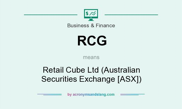 What does RCG mean? It stands for Retail Cube Ltd (Australian Securities Exchange [ASX])