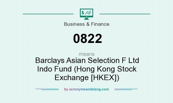 What does 0822 mean? It stands for Barclays Asian Selection F Ltd Indo Fund (Hong Kong Stock Exchange [HKEX])