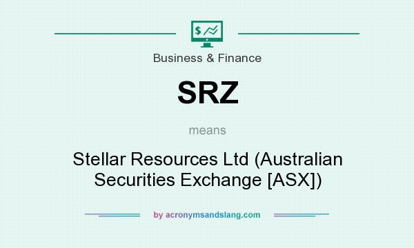 What does SRZ mean? It stands for Stellar Resources Ltd (Australian Securities Exchange [ASX])