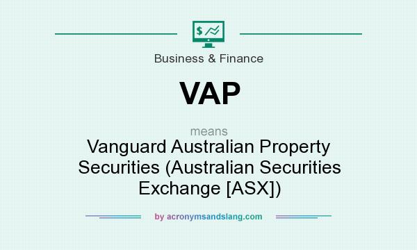 What does VAP mean? It stands for Vanguard Australian Property Securities (Australian Securities Exchange [ASX])