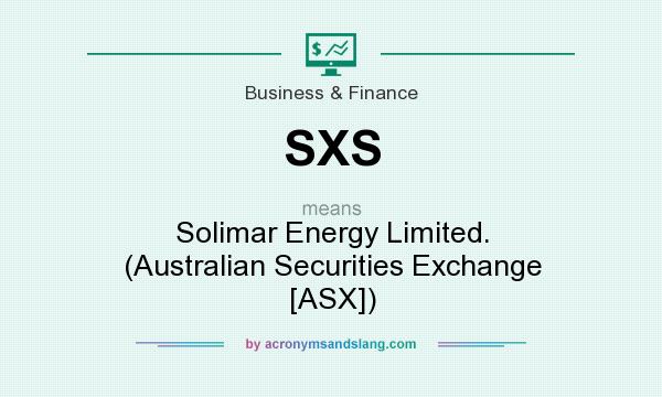 What does SXS mean? It stands for Solimar Energy Limited. (Australian Securities Exchange [ASX])