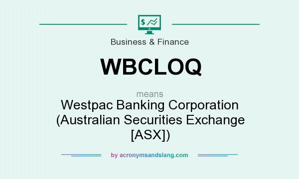 What does WBCLOQ mean? It stands for Westpac Banking Corporation (Australian Securities Exchange [ASX])