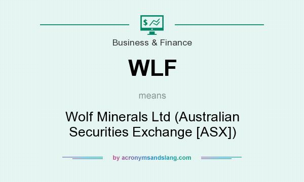 What does WLF mean? It stands for Wolf Minerals Ltd (Australian Securities Exchange [ASX])