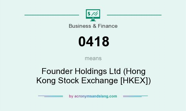 What does 0418 mean? It stands for Founder Holdings Ltd (Hong Kong Stock Exchange [HKEX])
