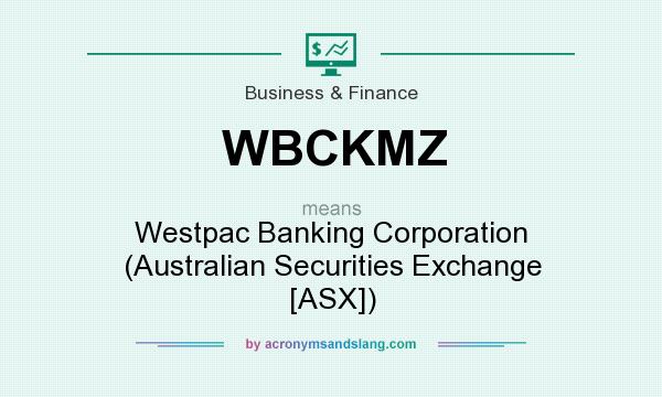 What does WBCKMZ mean? It stands for Westpac Banking Corporation (Australian Securities Exchange [ASX])