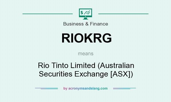 What does RIOKRG mean? It stands for Rio Tinto Limited (Australian Securities Exchange [ASX])