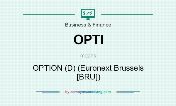 What does OPTI mean? It stands for OPTION (D) (Euronext Brussels [BRU])