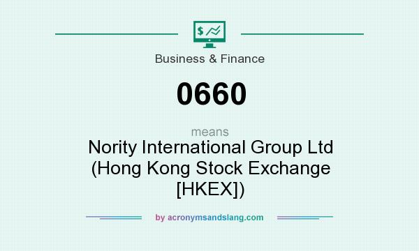 What does 0660 mean? It stands for Nority International Group Ltd (Hong Kong Stock Exchange [HKEX])